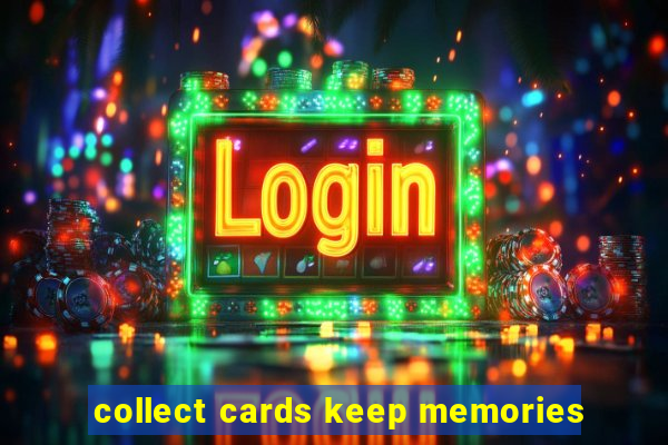 collect cards keep memories